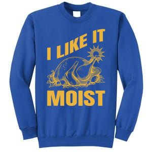 I Like It Moist Thanksgiving Cute Gift Tall Sweatshirt