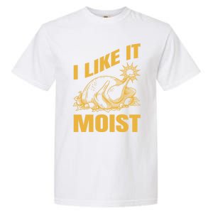 I Like It Moist Thanksgiving Cute Gift Garment-Dyed Heavyweight T-Shirt