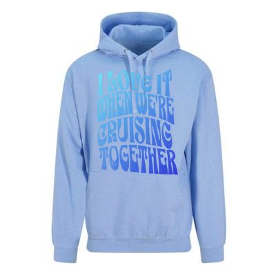 I Love It When Were Cruising Together Family Couples Cruise Gift Unisex Surf Hoodie