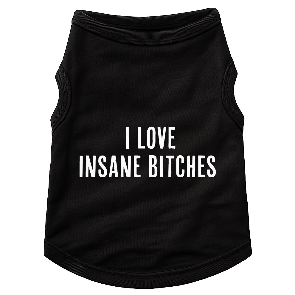 I Love Insane Bitches I Am Insane Couple Matching Couple Doggie Tank