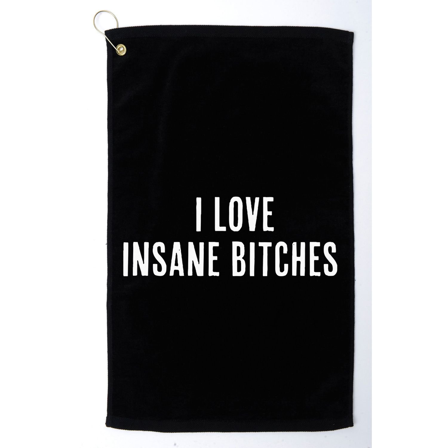 I Love Insane Bitches I Am Insane Couple Matching Couple Golf Towel