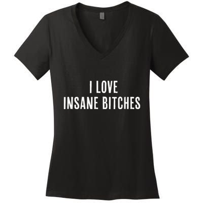 I Love Insane Bitches I Am Insane Couple Matching Couple Women's V-Neck T-Shirt