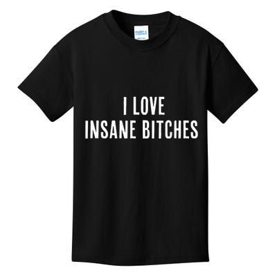 I Love Insane Bitches I Am Insane Couple Matching Couple Kids T-Shirt