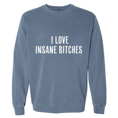 I Love Insane Bitches I Am Insane Couple Matching Couple Garment-Dyed Sweatshirt