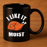 I Like It Moist Funny Thanksgiving 11oz C Handle Ceramic Mug