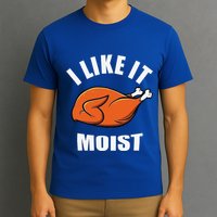 I Like It Moist Funny Thanksgiving T-Shirt