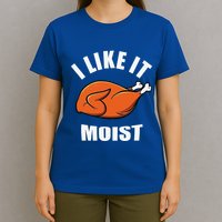 I Like It Moist Funny Thanksgiving T-Shirt