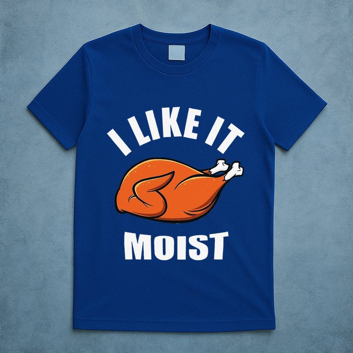 I Like It Moist Funny Thanksgiving T-Shirt