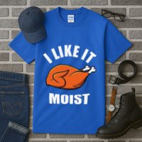 I Like It Moist Funny Thanksgiving Tall T-Shirt