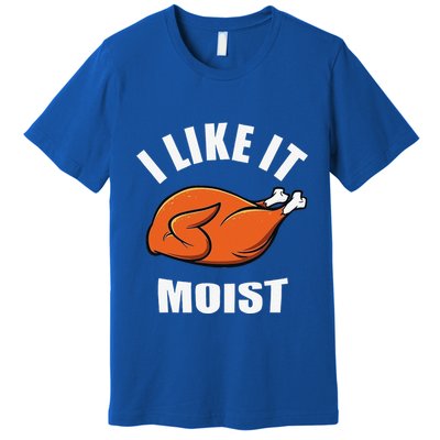 I Like It Moist Funny Thanksgiving Premium T-Shirt
