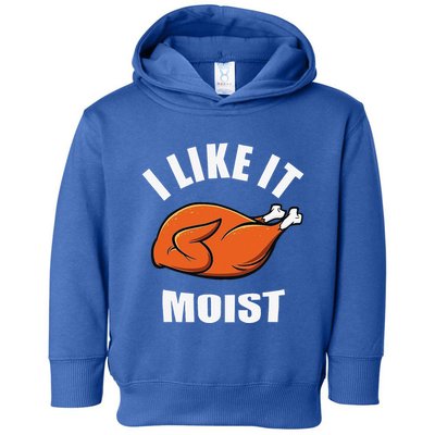 I Like It Moist Funny Thanksgiving Toddler Hoodie