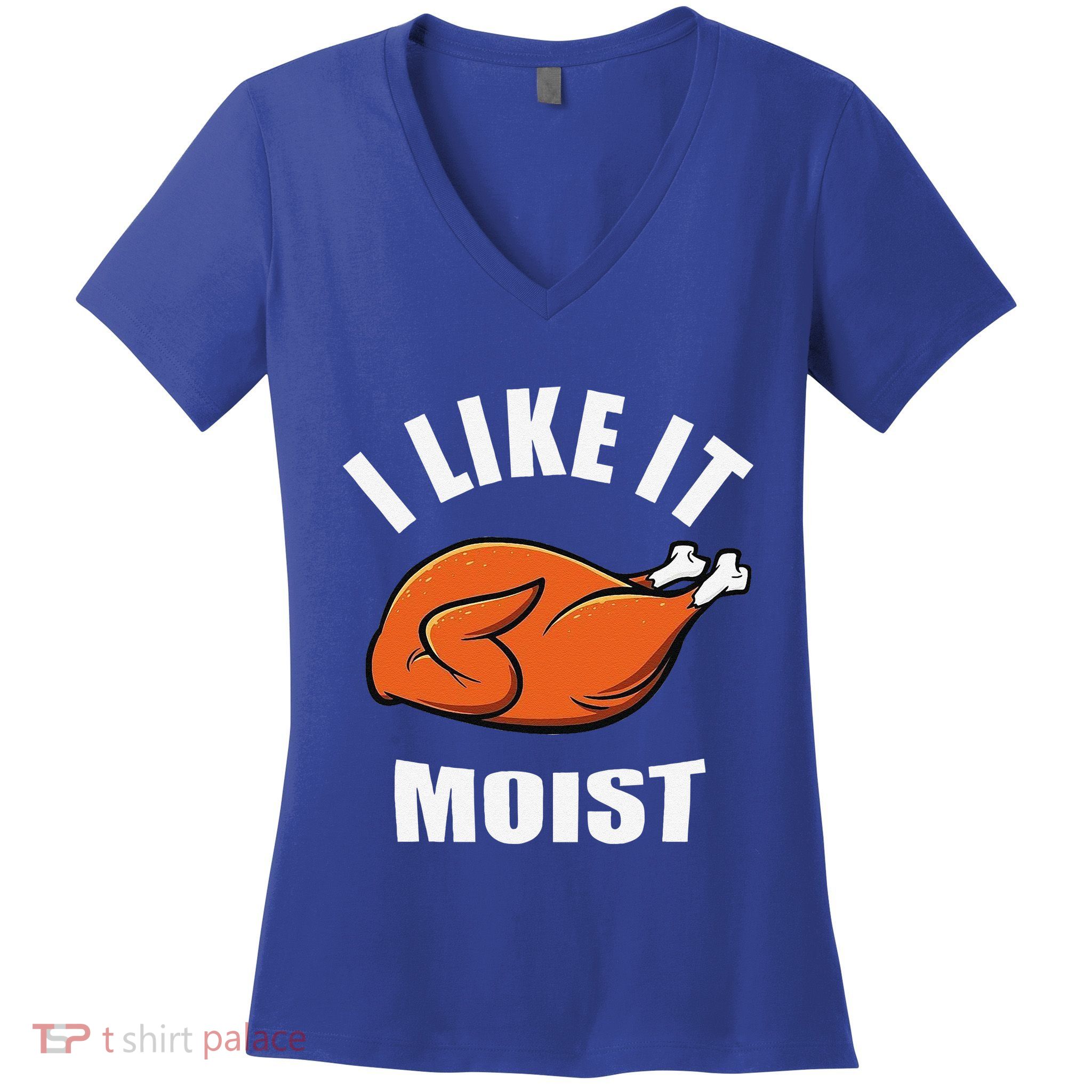 I Like It Moist Funny Thanksgiving Women's V-Neck T-Shirt