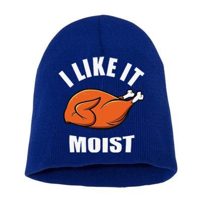 I Like It Moist Funny Thanksgiving Short Acrylic Beanie