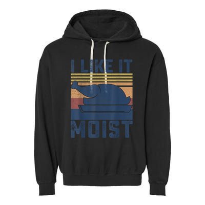 I Like It Moist Thanksgiving Turkey Day Garment-Dyed Fleece Hoodie