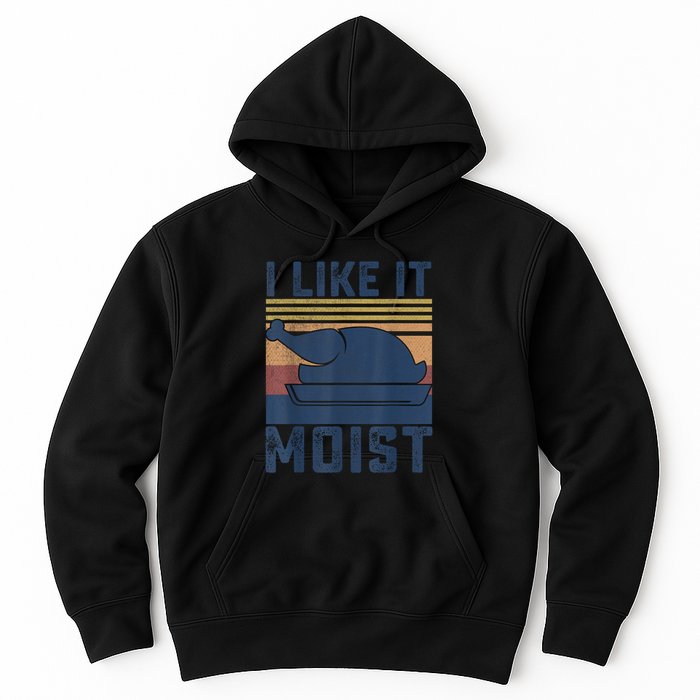 I Like It Moist Thanksgiving Turkey Day Hoodie