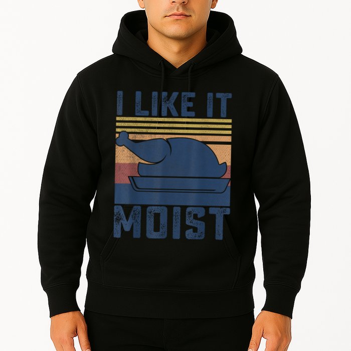 I Like It Moist Thanksgiving Turkey Day Hoodie