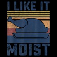 I Like It Moist Thanksgiving Turkey Day Hoodie