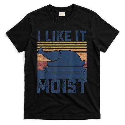 I Like It Moist Thanksgiving Turkey Day T-Shirt