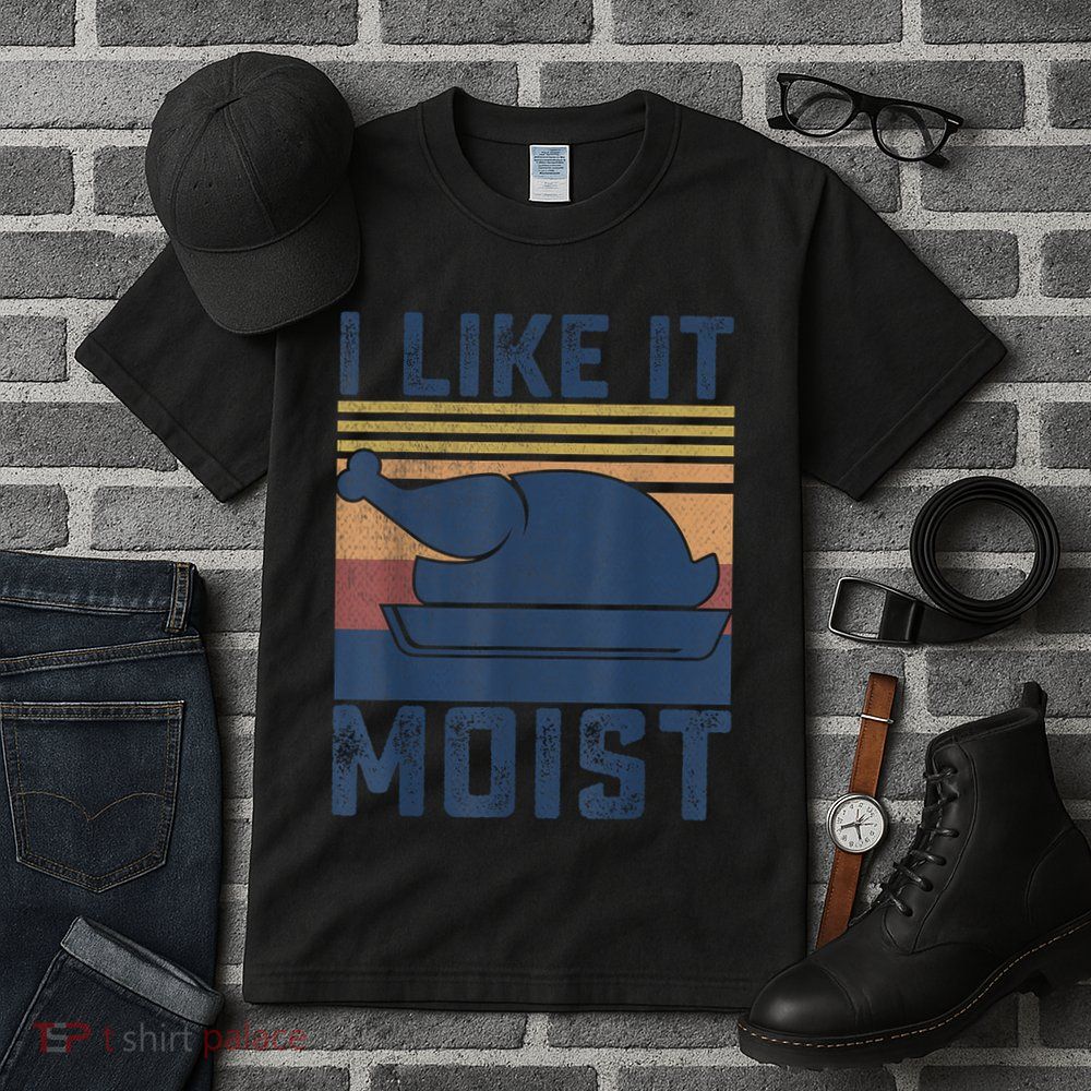 I Like It Moist Thanksgiving Turkey Day Tall T-Shirt