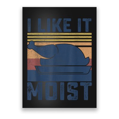 I Like It Moist Thanksgiving Turkey Day Poster