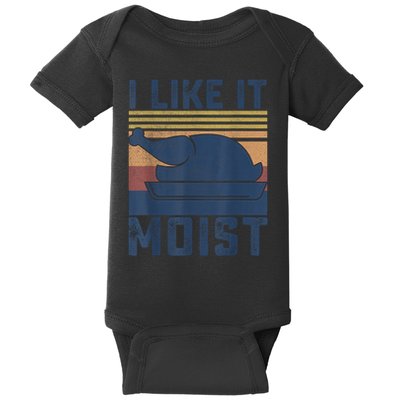 I Like It Moist Thanksgiving Turkey Day Baby Bodysuit