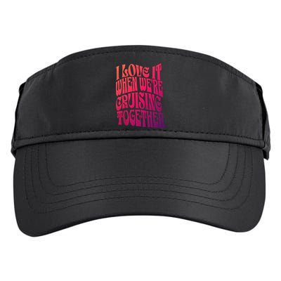 I Love It When Were Cruising Together Family Couples Cruise Gift Adult Drive Performance Visor
