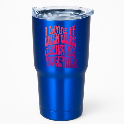 I Love It When Were Cruising Together Family Couples Cruise Gift Tumbler