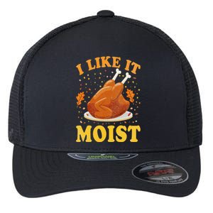 I Like It Moist Funny Turkey Thanksgiving Flexfit Unipanel Trucker Cap