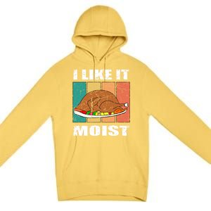 I Like It Moist Throwback Thanksgiving Dinner Family Gift Premium Pullover Hoodie