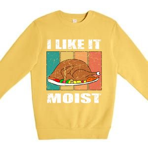 I Like It Moist Throwback Thanksgiving Dinner Family Gift Premium Crewneck Sweatshirt