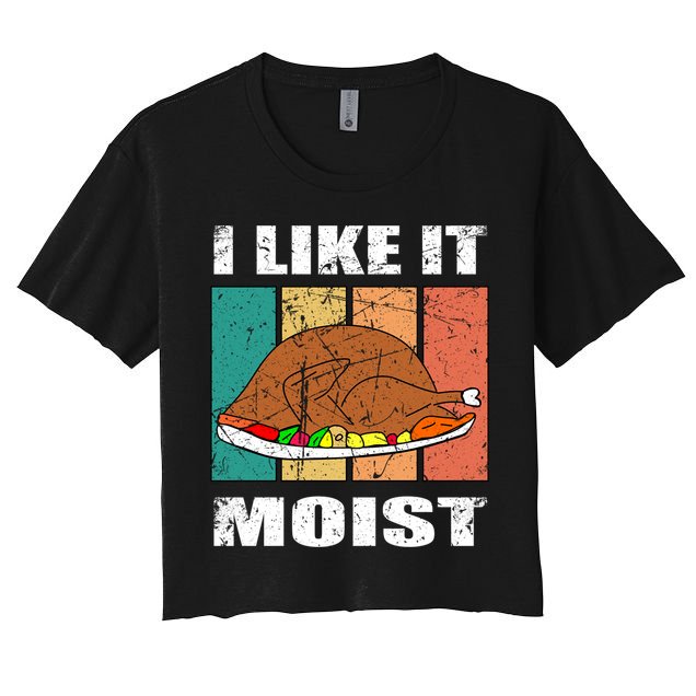 I Like It Moist Throwback Thanksgiving Dinner Family Gift Crop Top