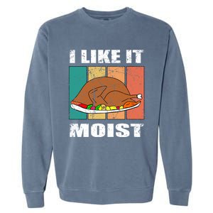 I Like It Moist Throwback Thanksgiving Dinner Family Gift Garment-Dyed Sweatshirt