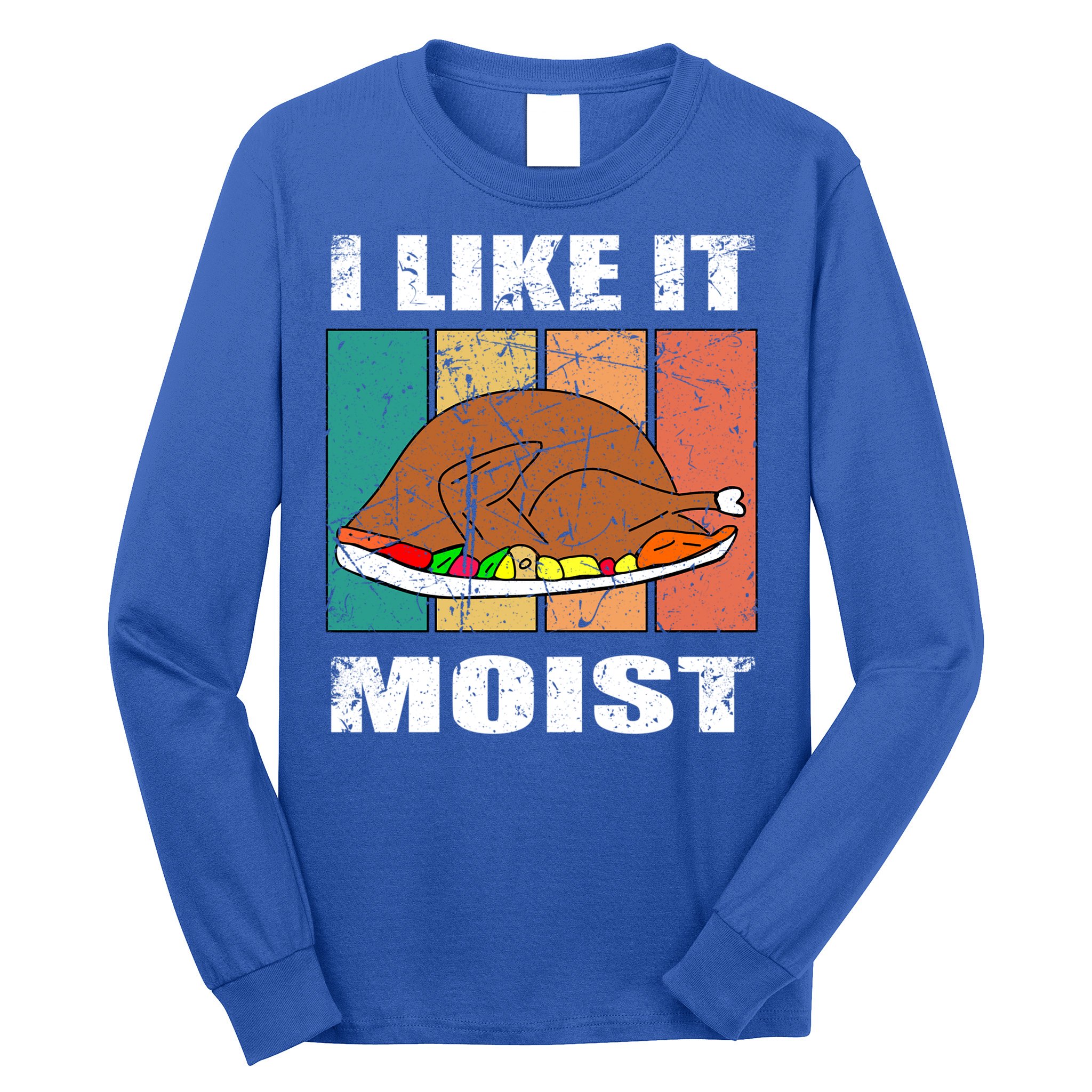I Like It Moist Throwback Thanksgiving Dinner Family Gift Long Sleeve Shirt