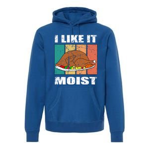 I Like It Moist Throwback Thanksgiving Dinner Family Gift Premium Hoodie