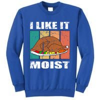 I Like It Moist Throwback Thanksgiving Dinner Family Gift Tall Sweatshirt