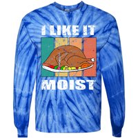 I Like It Moist Throwback Thanksgiving Dinner Family Gift Tie-Dye Long Sleeve Shirt