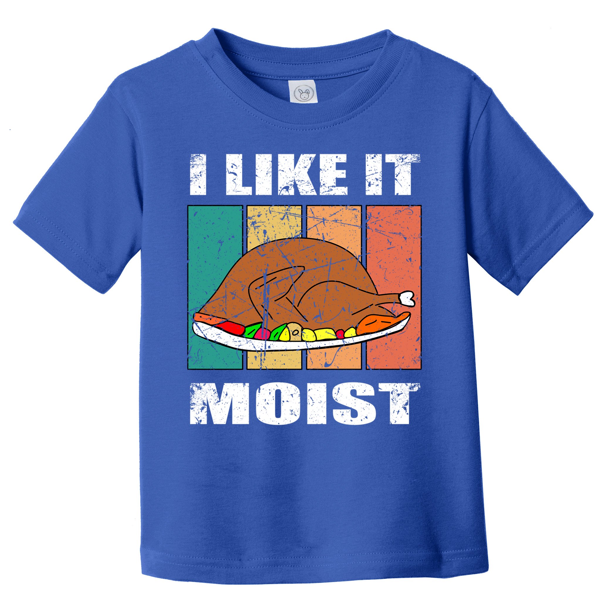 I Like It Moist Throwback Thanksgiving Dinner Family Gift Toddler T-Shirt