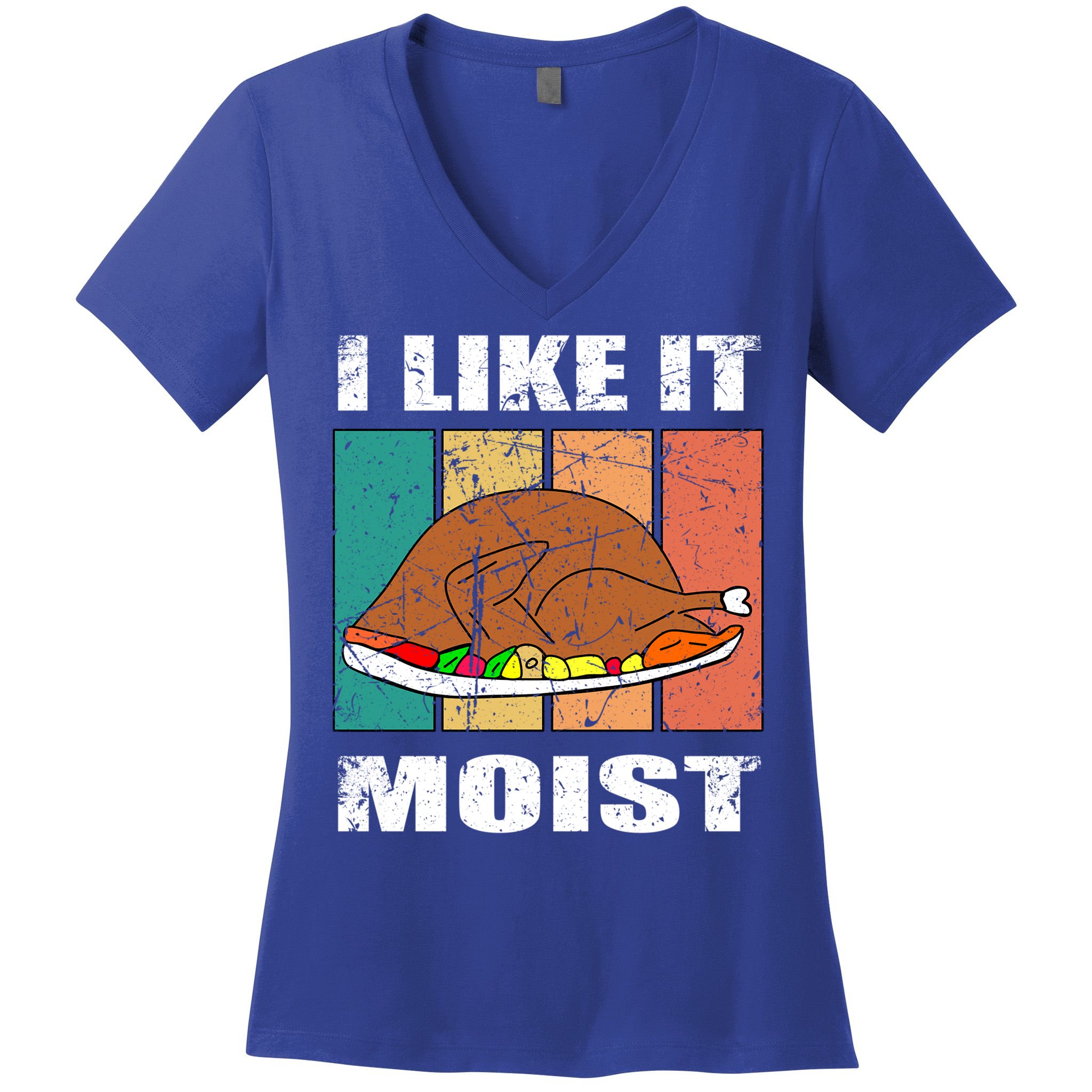 I Like It Moist Throwback Thanksgiving Dinner Family Gift Women's V-Neck T-Shirt