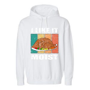 I Like It Moist Throwback Thanksgiving Dinner Family Gift Garment-Dyed Fleece Hoodie