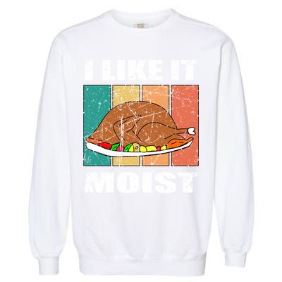 I Like It Moist Throwback Thanksgiving Dinner Family Gift Garment-Dyed Sweatshirt