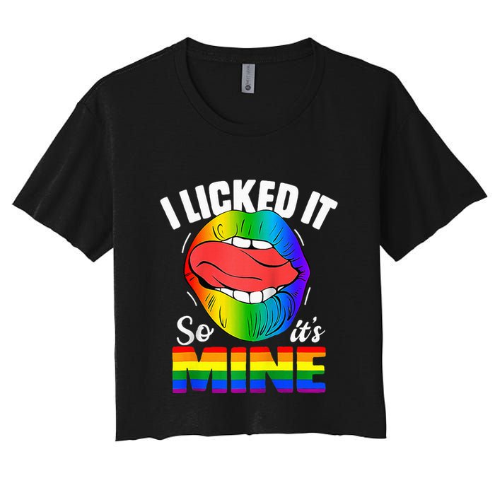 I Licked It So Its Mine Funny Rainbow Lips Funny Lgbt Saying Women's Crop Top Tee