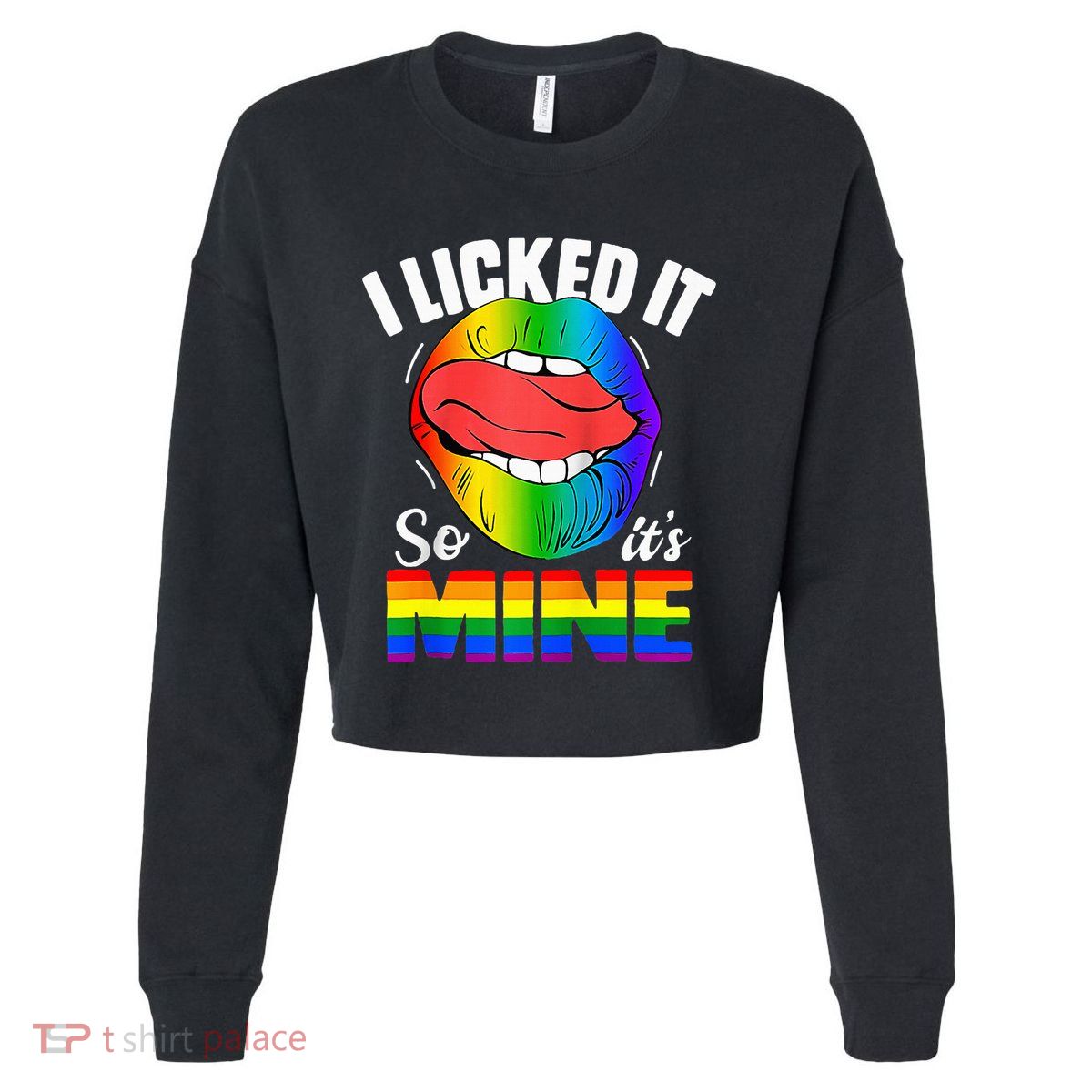 I Licked It So Its Mine Funny Rainbow Lips Funny Lgbt Saying Cropped Pullover Crew