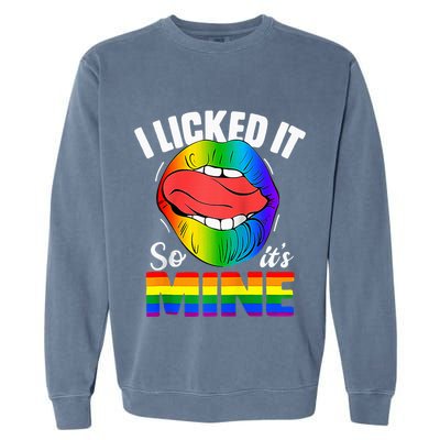 I Licked It So Its Mine Funny Rainbow Lips Funny Lgbt Saying Garment-Dyed Sweatshirt
