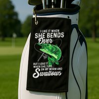 I Like It When She Bends Over Fishing Gifts For Golf Towel