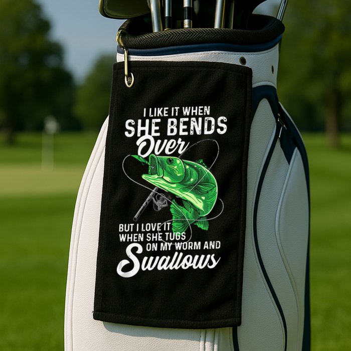 I Like It When She Bends Over Fishing Gifts For Golf Towel