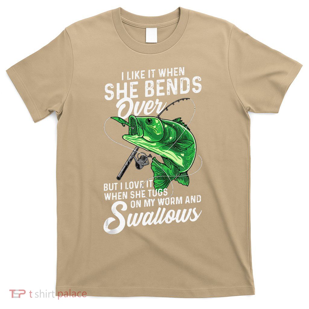 I Like It When She Bends Over Fishing Gifts For T-Shirt