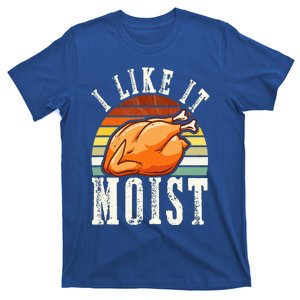 I Like It Moist Funny Thanksgiving Costume Turkey Leg Day T-Shirt