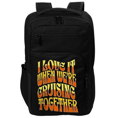 I Love It When Were Cruising Together Family Couples Cruise Meaningful Gift Impact Tech Backpack