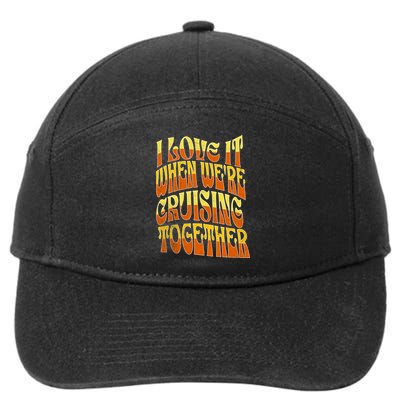 I Love It When Were Cruising Together Family Couples Cruise Meaningful Gift 7-Panel Snapback Hat