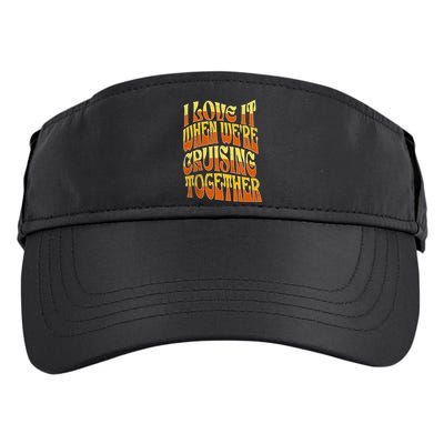 I Love It When Were Cruising Together Family Couples Cruise Meaningful Gift Adult Drive Performance Visor